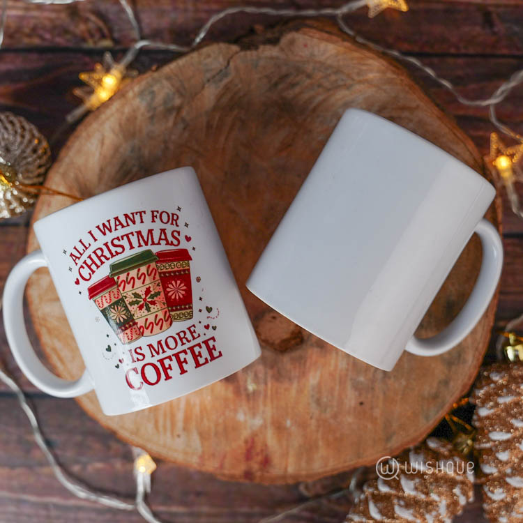 All I Want For Christmas More Coffee Printed Mug