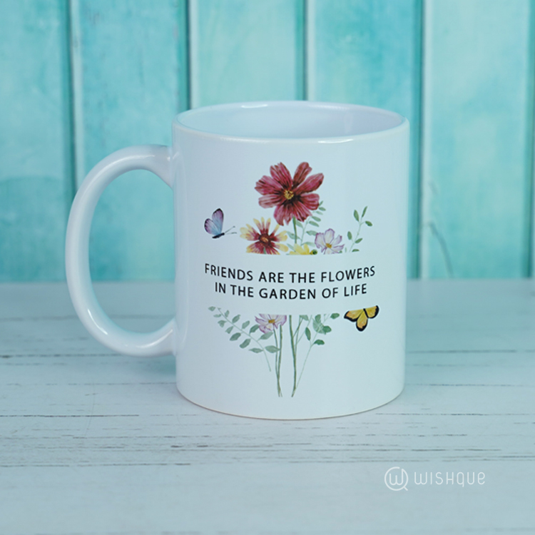 Friends Are The Flowers In The Garden Of Life Printed Mug