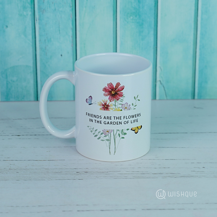 Friends Are The Flowers In The Garden Of Life Printed Mug