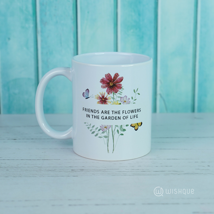 Friends Are The Flowers In The Garden Of Life Printed Mug